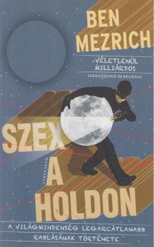 Ben Mezrich - Szex a Holdon [antikvár]