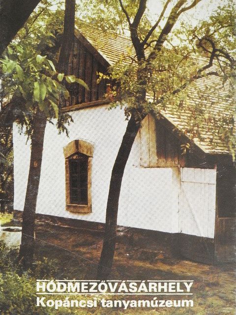 Juhász Antal - Hódmezővásárhely - Kopáncsi tanyamúzeum [antikvár]