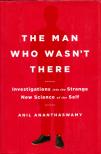 Anil Ananthaswamy - The Man Who Wasn't There: Investigations into the Strange New Science of the Self [antikvár]