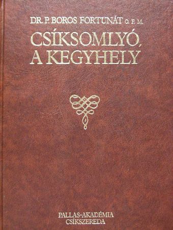 Dr. P. Boros Fortunát - Csíksomlyó, a kegyhely [antikvár]