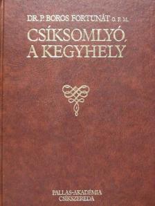 Dr. P. Boros Fortunát - Csíksomlyó, a kegyhely [antikvár]