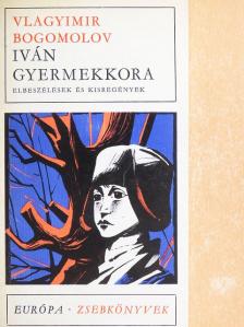 Vlagyimir Bogomolov - Iván gyermekkora [antikvár]