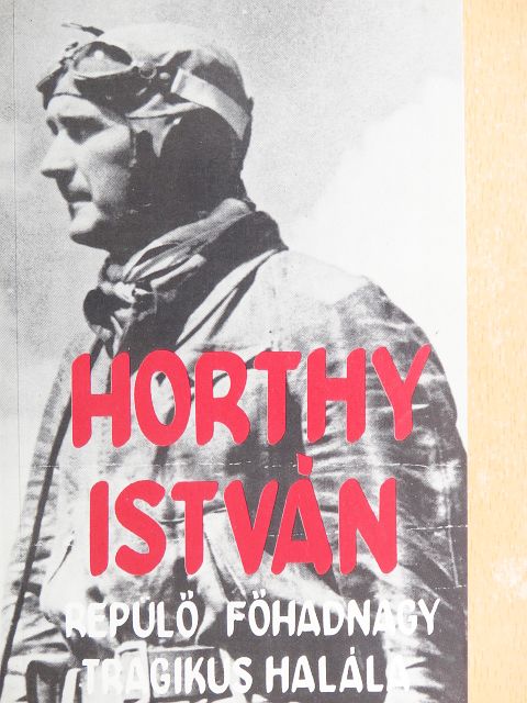 Álgyay-Hubert Pál - Horthy István repülő főhadnagy tragikus halála [antikvár]