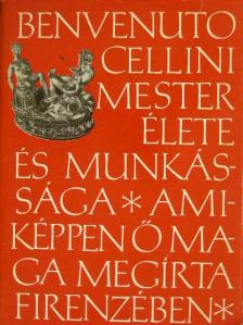 Benvenuto Cellini - Benvenuto Cellini mester élete és munkássága [antikvár]