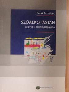 Belák Erzsébet - Szóalkotástan az orvosi terminológiában [antikvár]