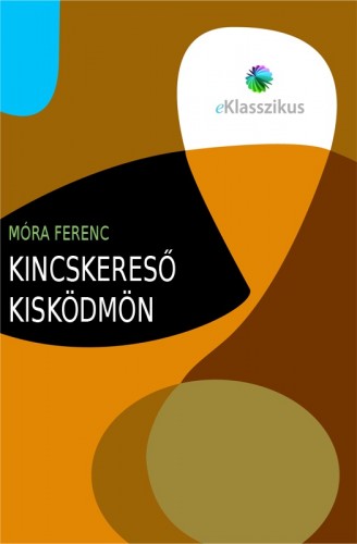 Móra Ferenc - Kincskereső kisködmön [eKönyv: epub, mobi]