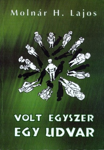 Molnár H. Lajos - Volt egyszer egy udvar [eKönyv: epub, mobi, pdf]