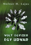 Molnár H. Lajos - Volt egyszer egy udvar [eKönyv: epub, mobi, pdf]