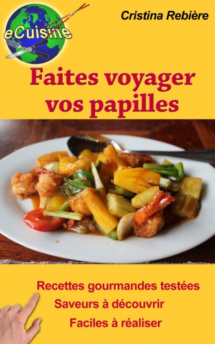 Olivier Rebiere Cristina Rebiere, - Faites voyager vos papilles - 43 recettes de par le monde [eKönyv: epub, mobi]
