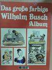 Wilhelm Busch - Das große farbige Wilhelm Busch Album [antikvár]
