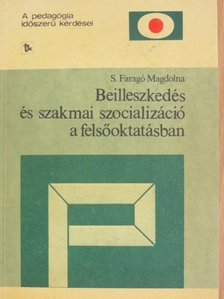 S. Faragó Magdolna - Beilleszkedés és szakmai szocializáció a felsőoktatásban [antikvár]