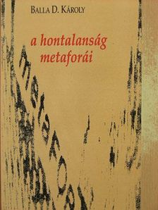 Balla D. Károly - A hontalanság metaforái [antikvár]