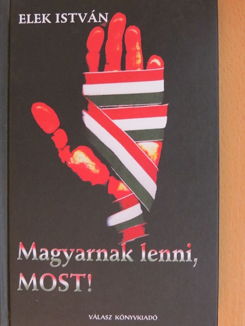 Elek István - Magyarnak lenni, MOST! [antikvár]