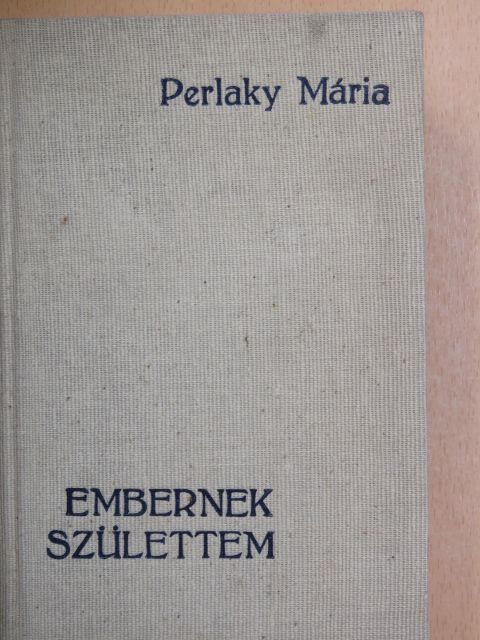 Perlaky Mária - Embernek születtem [antikvár]