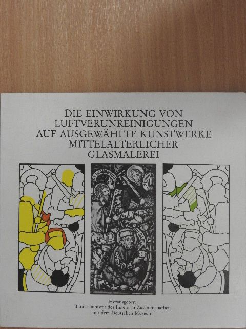 Eva Fitz-Ulrich - Die Einwirkung von Luftverunreinigungen auf Ausgewählte Kunstwerke Mittelalterlicher Glasmalerei [antikvár]