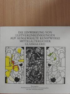 Eva Fitz-Ulrich - Die Einwirkung von Luftverunreinigungen auf Ausgewählte Kunstwerke Mittelalterlicher Glasmalerei [antikvár]