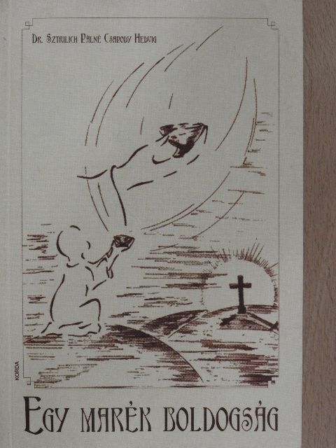 Dr. Sztrilich Pálné Csapody Hedvig - Egy marék boldogság [antikvár]