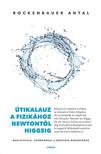 Rockenbauer Antal - Útikalauz a fizikához Newtontól Higgsig - Kaslik Gyula: Szindbáddal a negyedik dimenzióban