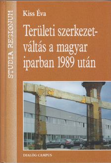 KISS ÉVA - Területi szerkezetváltás a magyar iparban 1989 után [antikvár]