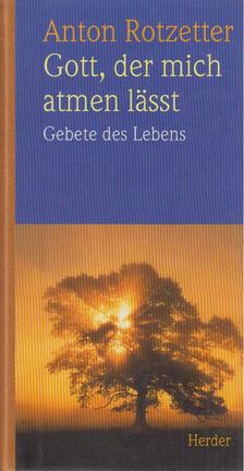 ROTZETTER, ANTON - Gott, der mich atmen lässt [antikvár]
