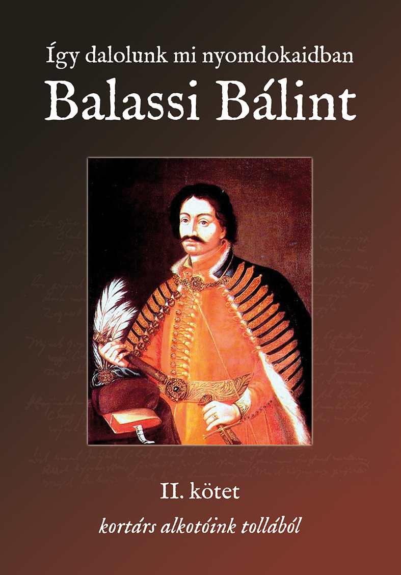 Az Irodalmi Rádió alkotóközössége-Balassi Bálint - Így dalolunk mi nyomdokaidban - Balassi Bálint