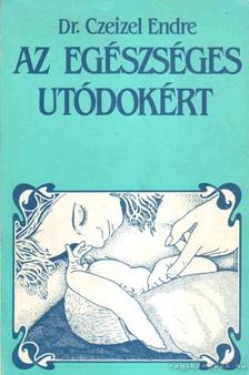 Dr. Czeizel Endre - Az egészséges utódokért [antikvár]