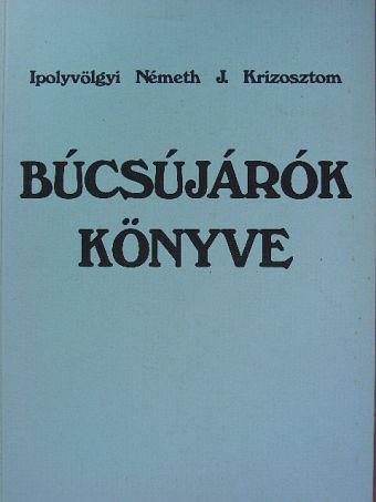 Ipolyvölgyi Németh J. Krizosztom - Búcsújárók könyve [antikvár]