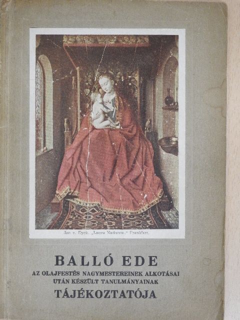 Balló Ede - Balló Ede az olajfestés nagymestereinek alkotásai után készült tanulmányainak tájékoztatója [antikvár]