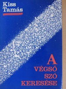 Kiss Tamás - A végső szó keresése (dedikált példány) [antikvár]