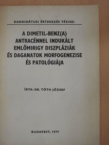 Dr. Tóth József - A dimetil-benz(a) antracénnel indukált emlőmirigy diszpláziák és daganatok morfogenezise és patológiája (dedikált példány) [antikvár]