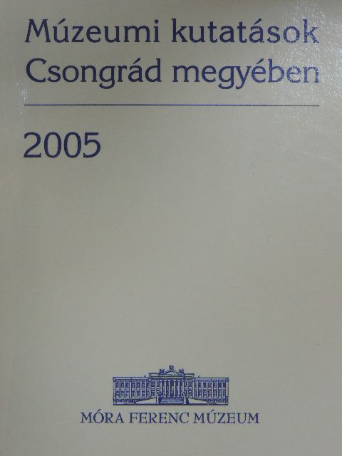 Bogoly József Ágoston - Múzeumi kutatások Csongrád megyében 2005 [antikvár]
