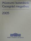 Bogoly József Ágoston - Múzeumi kutatások Csongrád megyében 2005 [antikvár]