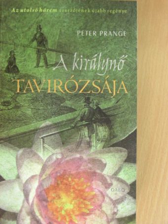 Peter Prange - A királynő tavirózsája [antikvár]