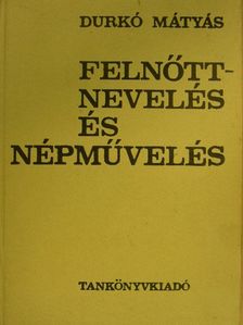 Durkó Mátyás - Felnőttnevelés és népművelés [antikvár]