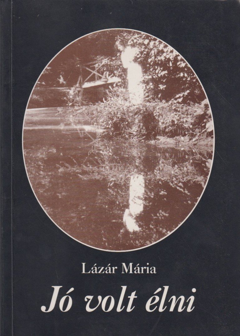 Lázár Mária - Jó volt élni [antikvár]