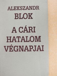 Alekszandr Blok - A cári hatalom végnapjai [antikvár]