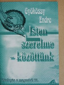 Gyökössy Endre - Isten szerelme - közöttünk [antikvár]