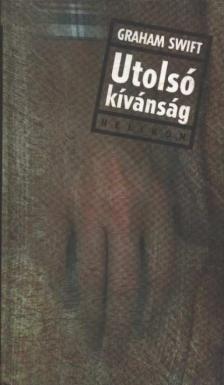 Swift, Graham - Utolsó kívánság [antikvár]