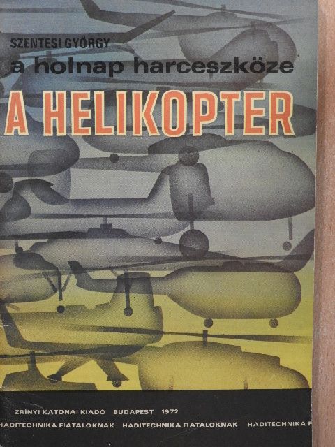 Szentesi György - A holnap harceszköze a helikopter [antikvár]