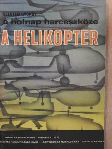 Szentesi György - A holnap harceszköze a helikopter [antikvár]