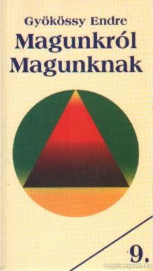 GYÖKÖSSY ENDRE - Magunkról magunknak [antikvár]