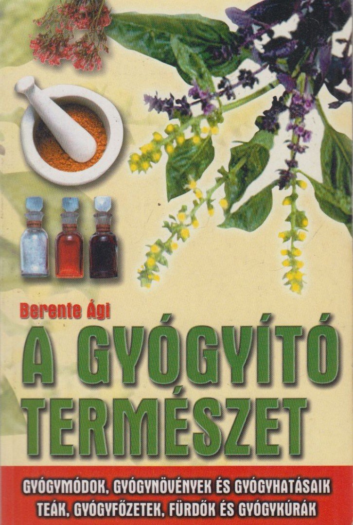 Berente Ági - A gyógyító természet [antikvár]
