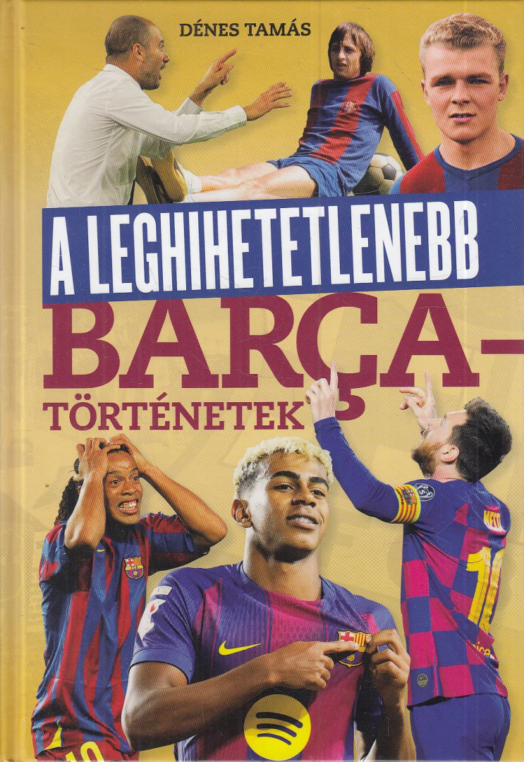 Dénes Tamás - A leghihetetlenebb Barca-történetek [antikvár]