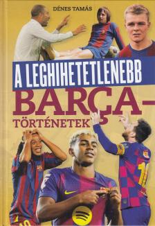Dénes Tamás - A leghihetetlenebb Barca-történetek [antikvár]