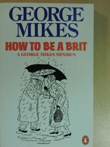 George Mikes - How to be a Brit [antikvár]