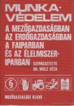 Dr. Walz Géza - Munkavédelem a mezőgazdaságban, az erdőgazdaságban, a faiparban és az élelmiszeriparban [antikvár]