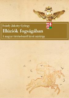 Ivánfy Jaksity György - Illúziók fogságában [antikvár]