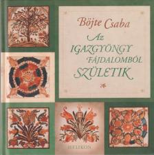 BÖJTE CSABA - Az igazgyöngy fájdalomból születik [antikvár]
