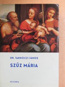 Dr. Tarnóczi János - Szűz Mária [antikvár]