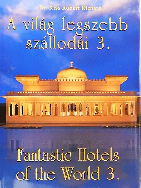 Dr. Kiss Róbert Richard - A világ legszebb szállodái 3. [antikvár]
